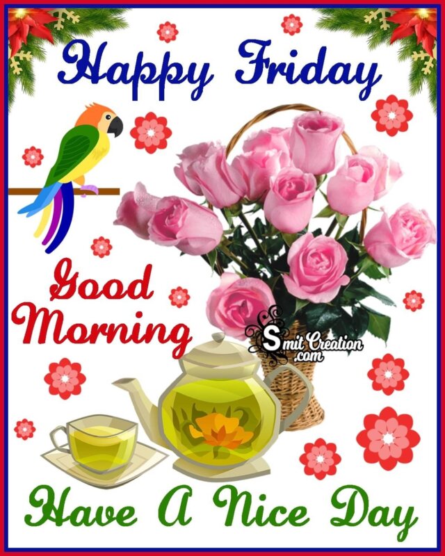 Happy Friday Good Morning Have A Nice Day - SmitCreation.com