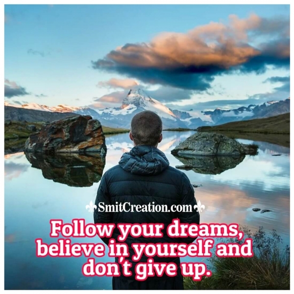 Follow Your Dreams Believe In Yourself Don't Give Up