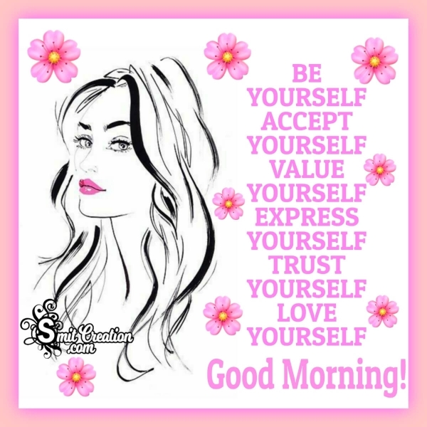 Good Morning Be Yourself