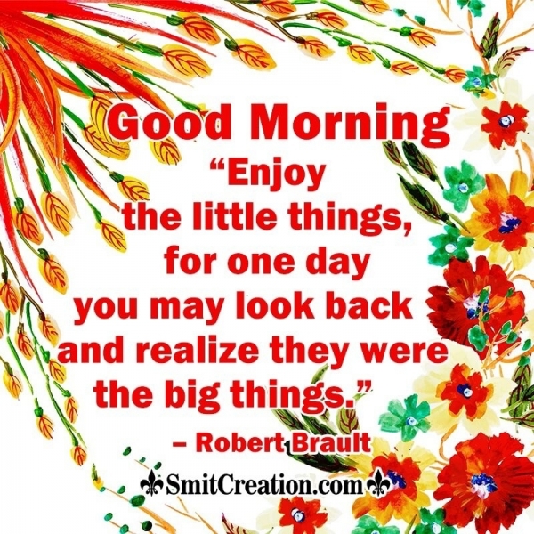 Good Morning Enjoy The Little Things