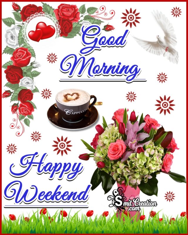 Good Morning Happy Weekend Images - SmitCreation.com