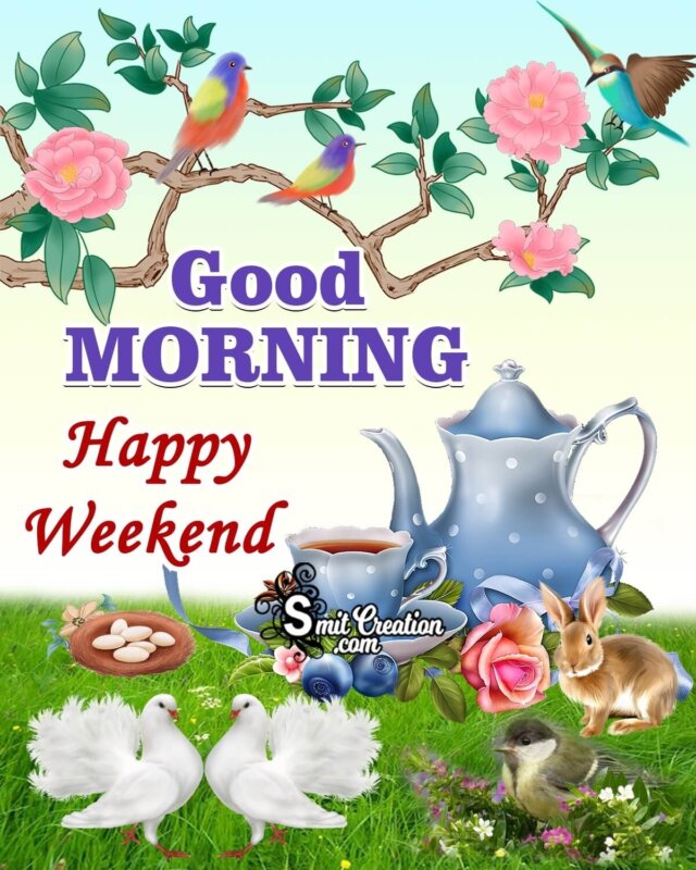 Good Morning Happy Weekend Images - SmitCreation.com