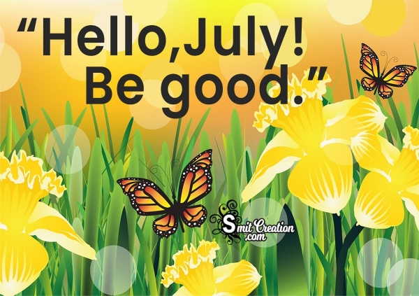 Hello,July! Be good!