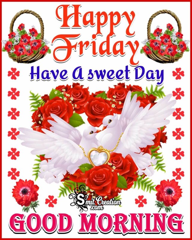 Happy Friday Sweet Day Good Morning - SmitCreation.com