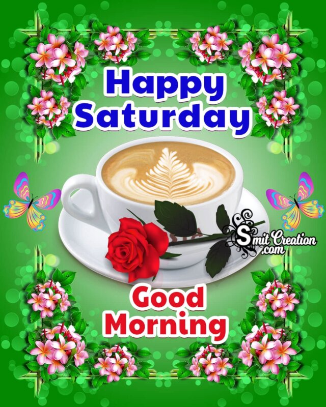 Happy Saturday Good Morning Pic Smitcreation Com