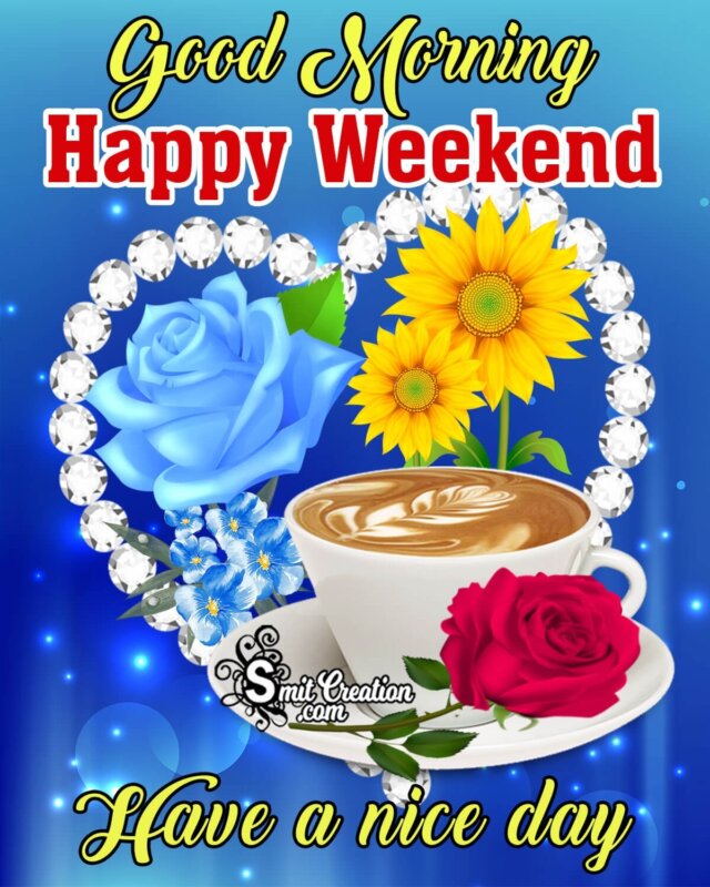 Good Morning Happy Weekend Images - SmitCreation.com