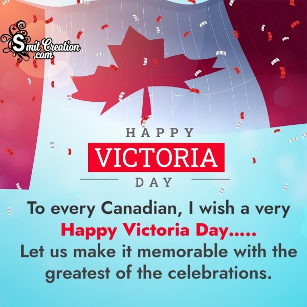 Happy Victoria Day To Every Canadian