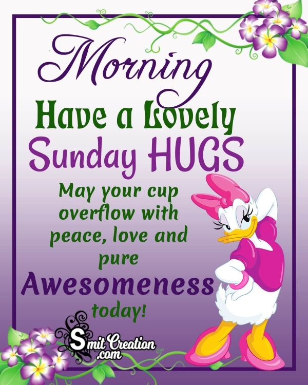 Have A Lovely Sunday Hugs
