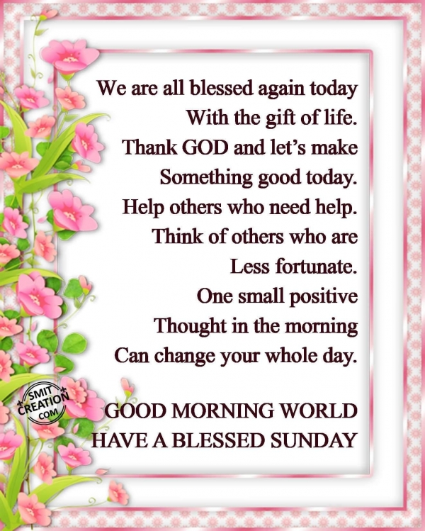 GOOD MORNING WORLD HAVE A BLESSED SUNDAY