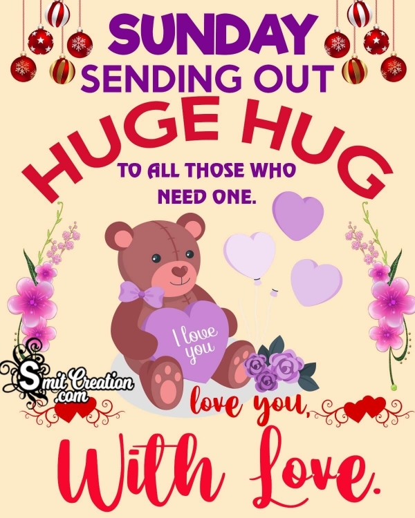 SUNDAY SENDING OUT HUGE HUG