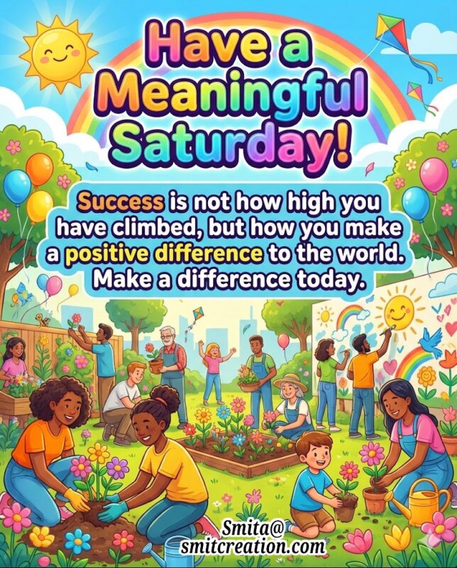 Happy Saturday Make A Positive Difference Message