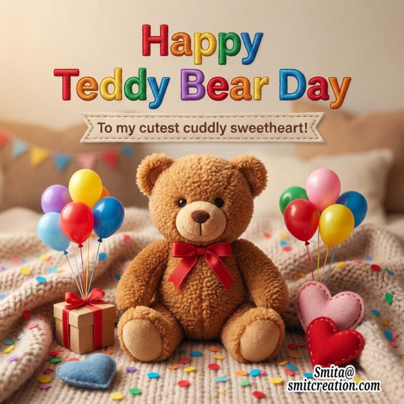 Happy Teddy Bear Day To My Cutest Cuddly Sweetheart!