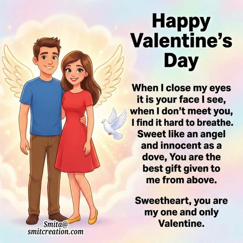 Sweetheart,  you are my one and only Valentine