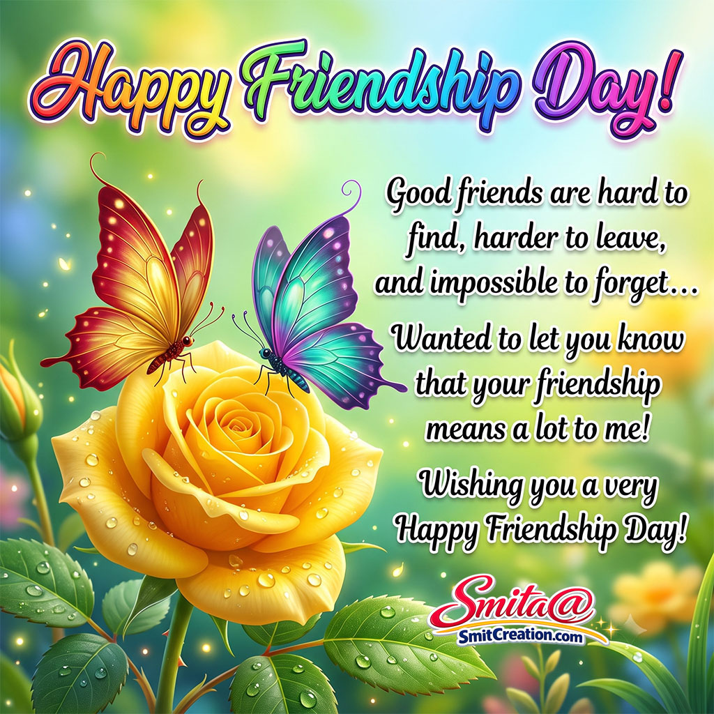 Happy Friendship Day – Your friendship  means a lot to me